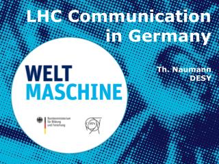 LHC Communication in Germany Th. Naumann DESY