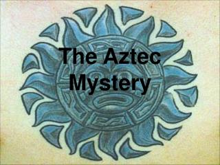 The Aztec Mystery