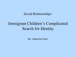 Social Relationships: Immigrant Children’s Complicated Search for Identity