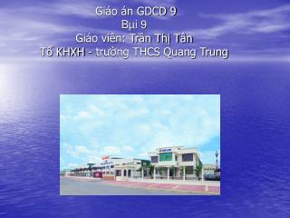 Giáo án GDCD 9 Bµi 9 Giáo viên: Trần Thị Tân Tổ KHXH - trường THCS Quang Trung