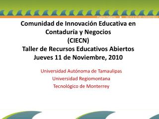 Universidad Autónoma de Tamaulipas Universidad Regiomontana Tecnológico de Monterrey