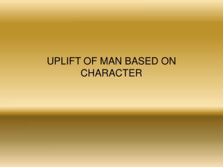 UPLIFT OF MAN BASED ON CHARACTER