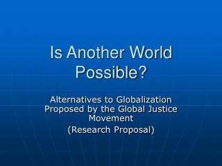Is Another World Possible?