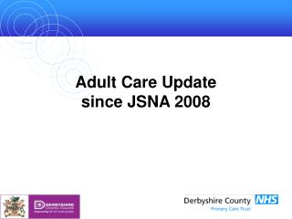Adult Care Update since JSNA 2008