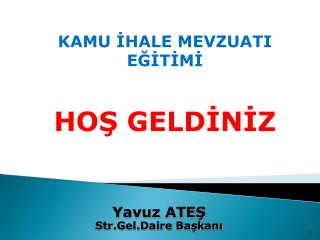 KAMU İHALE MEVZUATI EĞİTİMİ HOŞ GELDİNİZ