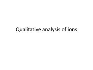 Qualitative analysis of ions