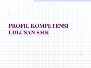 PROFIL KOMPETENSI LULUSAN SMK