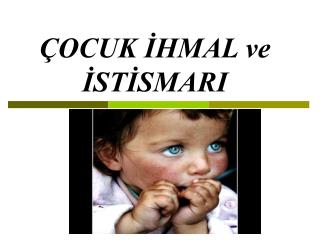 ÇOCUK İHMAL ve İSTİSMARI