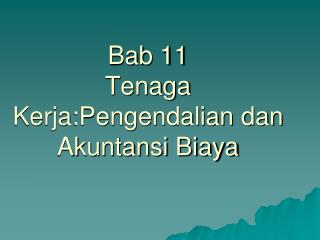 Bab 11 Tenaga Kerja:Pengendalian dan Akuntansi Biaya