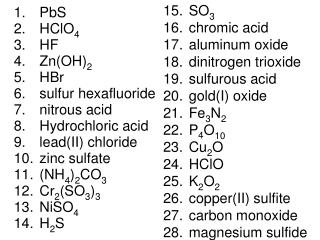 PbS HClO 4 HF Zn(OH) 2 HBr sulfur hexafluoride nitrous acid Hydrochloric acid lead(II) chloride