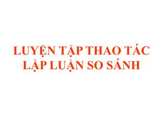 LUYỆN TẬP THAO TÁC LẬP LUẬN SO SÁNH