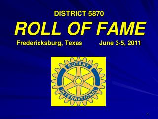DISTRICT 5870 ROLL OF FAME Fredericksburg, Texas June 3-5, 2011