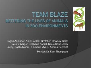 Team BLAZE Bettering the lives of animals in zOo environments