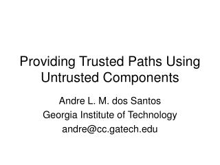 Providing Trusted Paths Using Untrusted Components