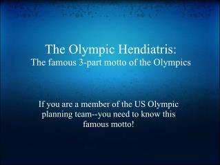The Olympic Hendiatris: The famous 3-part motto of the Olympics