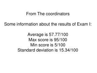 From The coordinators Some information about the results of Exam I: Average is 57.77/100