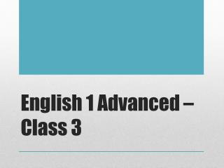 English 1 Advanced – Class 3