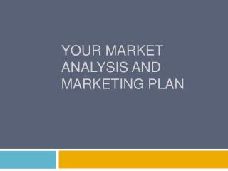 Your Market Analysis and Marketing Plan