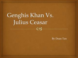 Genghis Khan Vs. Julius Ceasar