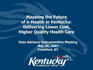 Mapping the Future of e-Health in Kentucky: Delivering Lower Cost, Higher Quality Health Care