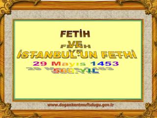 FETİH VE İSTANBUL'UN FETHİ