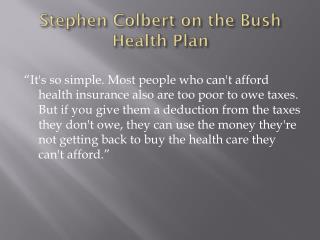 Stephen Colbert on the Bush Health Plan
