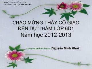 CH ÀO MỪNG THẦY CÔ GIÁO ĐẾN DỰ TH ĂM LỚP 6D1 N ăm học 2012-2013