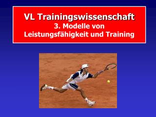 VL Trainingswissenschaft 3. Modelle von Leistungsfähigkeit und Training