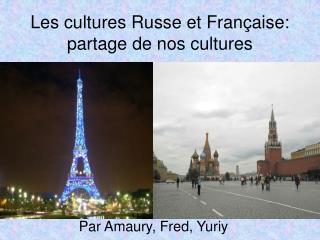 Les cultures Russe et Française: partage de nos cultures