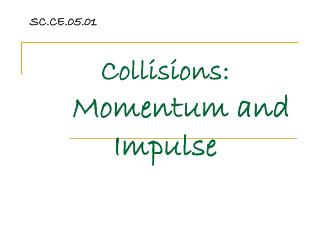 Collisions: Momentum and Impulse