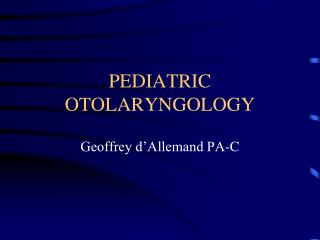 PEDIATRIC OTOLARYNGOLOGY