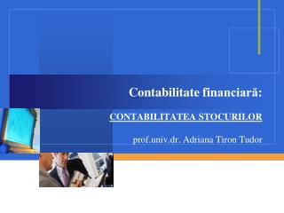 Contabilitate fi n anciară: CONTABILITATEA STOCURILOR prof.univ.dr. Adriana Tiron Tudor