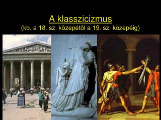 A klasszicizmus (kb. a 18. sz. közepétől a 19. sz. közepéig)