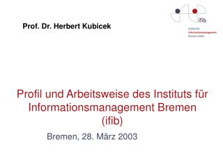 Profil und Arbeitsweise des Instituts für Informationsmanagement Bremen (ifib)