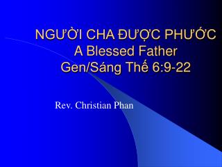 NGƯỜI CHA ĐƯỢC PHƯỚC A Blessed Father Gen/Sáng Thế 6:9-22