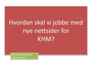 Hvordan skal vi jobbe med nye nettsider for KHM?