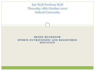 Eat Well Perform Well Thursday 18th October 2012 Oxford University