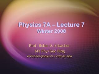 Physics 7A – Lecture 7 Winter 2008