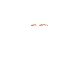 Q08.	Gravity