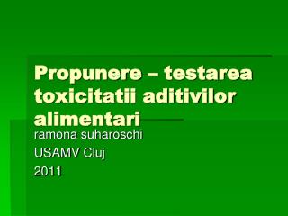 Propunere – testarea toxicitatii aditivilor alimentari