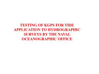 TESTING OF KGPS FOR TIDE APPLICATION TO HYDROGRAPHIC SURVEYS BY THE NAVAL OCEANOGRAPHIC OFFICE