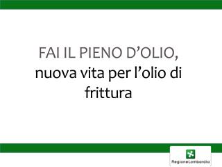 FAI IL PIENO D’OLIO, nuova vita per l’olio di frittura