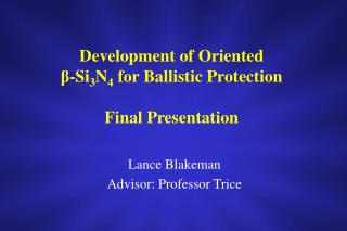 Development of Oriented β -Si 3 N 4 for Ballistic Protection Final Presentation
