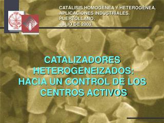 CATALIZADORES HETEROGENEIZADOS: HACIA UN CONTROL DE LOS CENTROS ACTIVOS