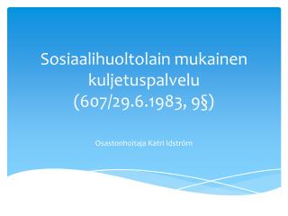 S osiaalihuoltolain mukainen kuljetuspalvelu (607/29.6.1983, 9§)