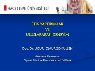 ETİK YAPTIRIMLAR VE ULUSLARARASI DENEYİM Doç. Dr. UĞUR ÖMÜRGÖNÜLŞEN Hacettepe Üniversitesi