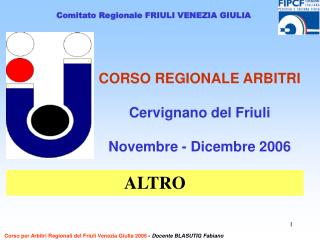 CORSO REGIONALE ARBITRI Cervignano del Friuli Novembre - Dicembre 2006