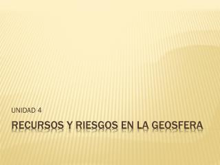 RECURSOS Y RIESGOS EN LA GEOSFERA