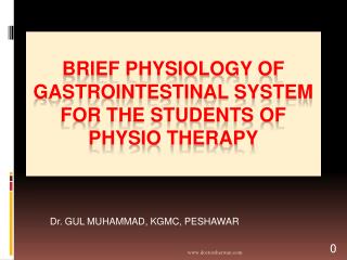 BRIEF Physiology of Gastrointestinal System For the students of physio therapy