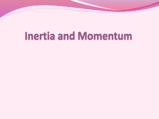 Inertia and Momentum